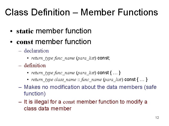 Class Definition – Member Functions • static member function • const member function –