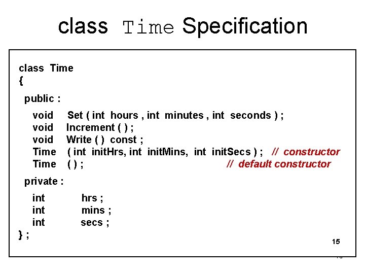 class Time Specification class Time { public : void Time Set ( int hours