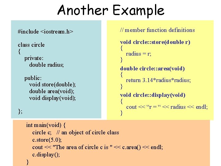 Another Example #include <iostream. h> // member function definitions class circle { private: double