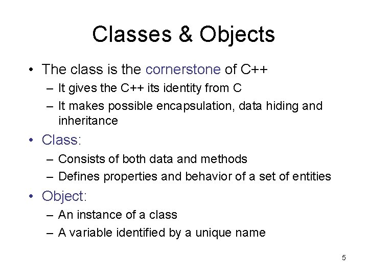 Classes & Objects • The class is the cornerstone of C++ – It gives
