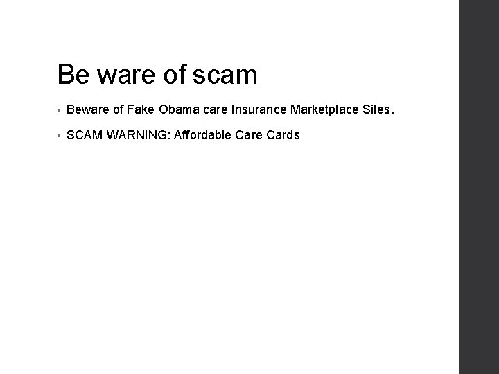 Be ware of scam • Beware of Fake Obama care Insurance Marketplace Sites. •