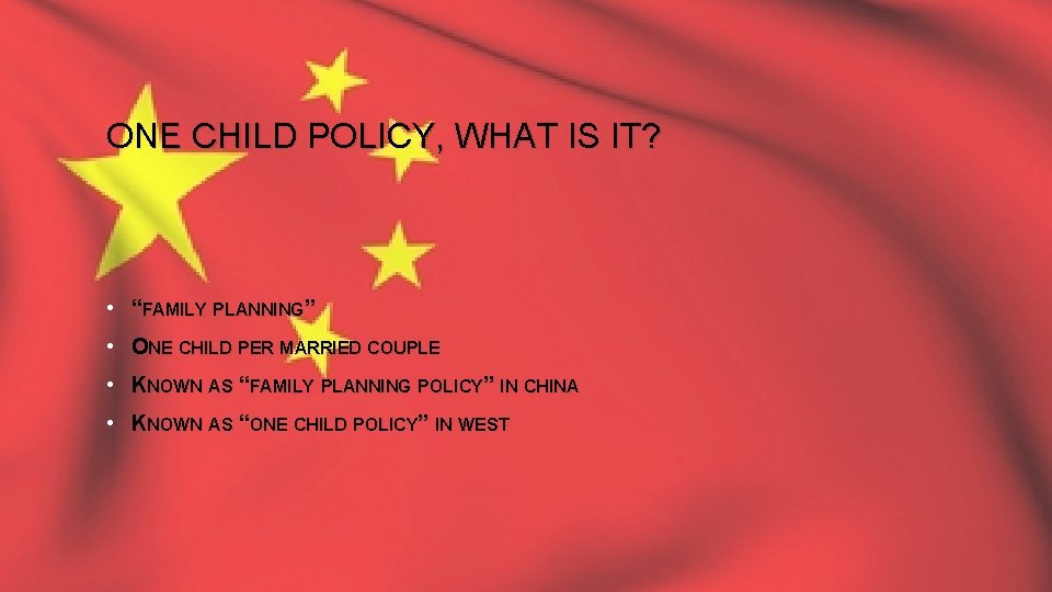 ONE CHILD POLICY, WHAT IS IT? • “FAMILY PLANNING” • ONE CHILD PER MARRIED