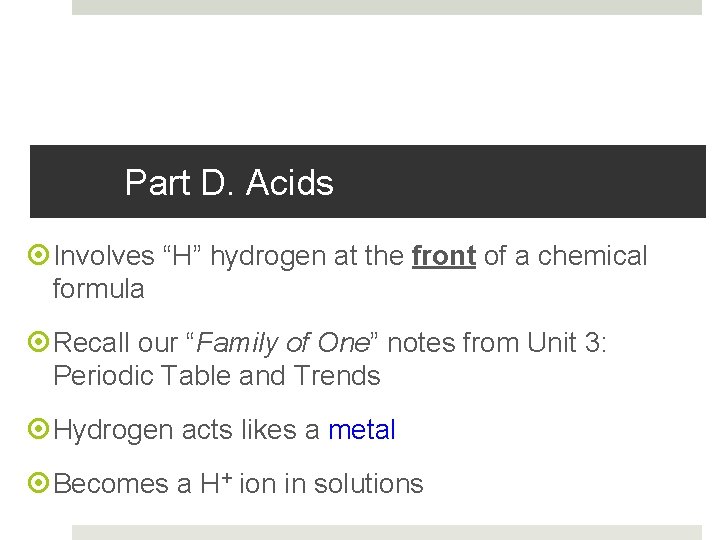 Part D. Acids Involves “H” hydrogen at the front of a chemical formula Recall