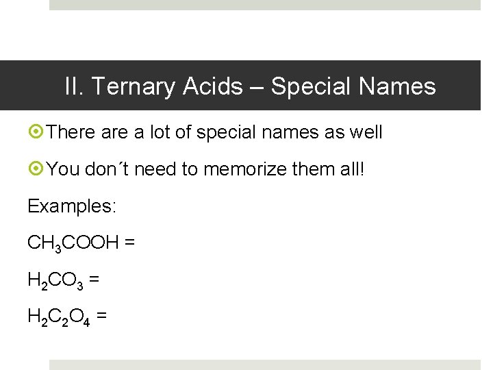 II. Ternary Acids – Special Names There a lot of special names as well