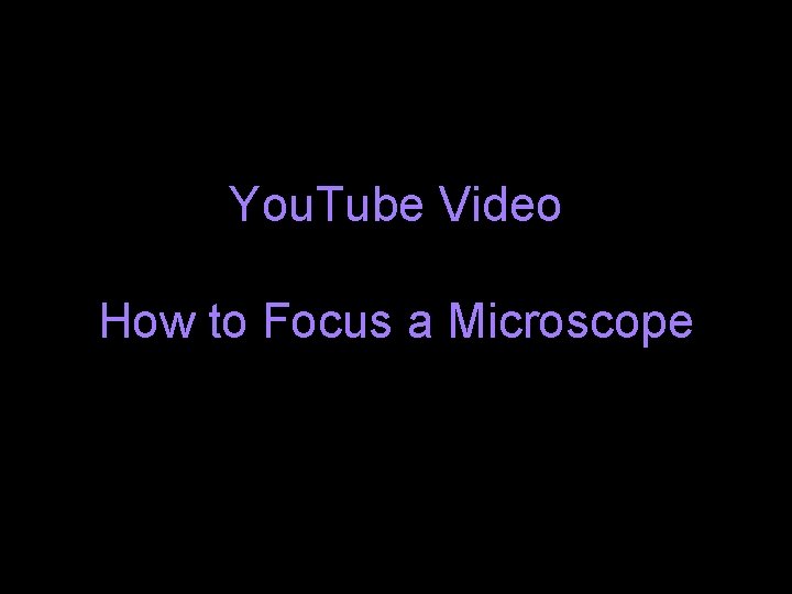 You. Tube Video How to Focus a Microscope 