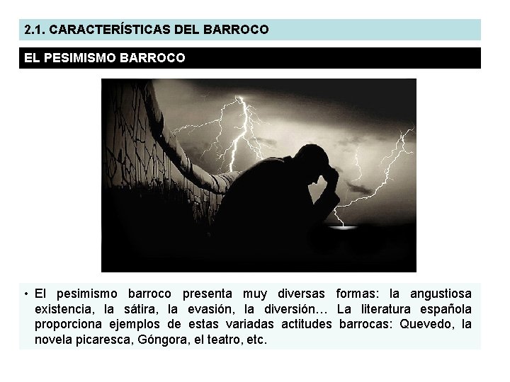 2. 1. CARACTERÍSTICAS DEL BARROCO EL PESIMISMO BARROCO • El pesimismo barroco presenta muy