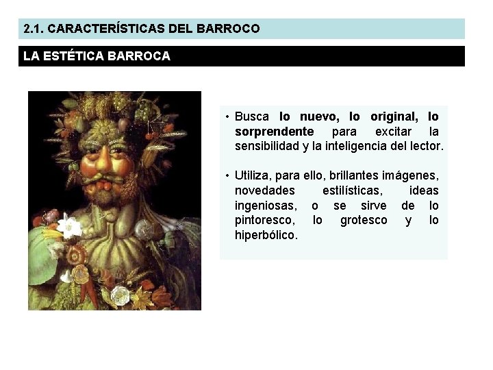 2. 1. CARACTERÍSTICAS DEL BARROCO LA ESTÉTICA BARROCA • Busca lo nuevo, lo original,