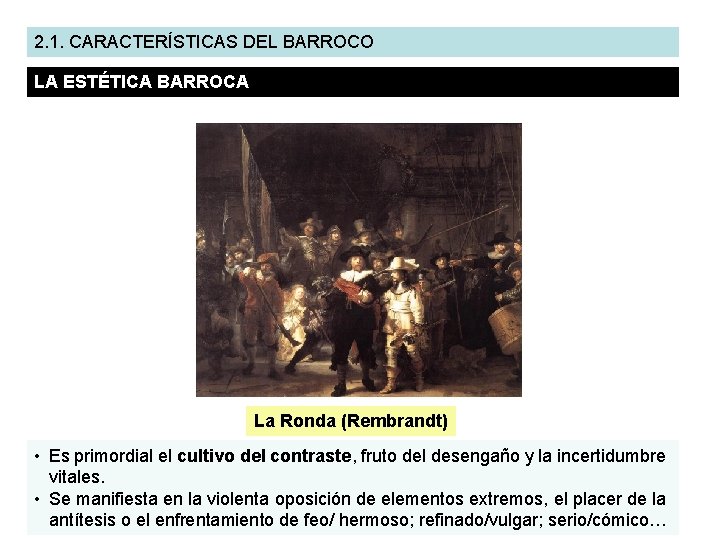 2. 1. CARACTERÍSTICAS DEL BARROCO LA ESTÉTICA BARROCA La Ronda (Rembrandt) • Es primordial