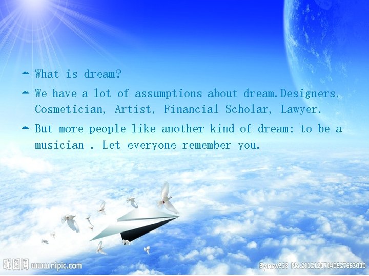  What is dream? We have a lot of assumptions about dream. Designers, Cosmetician,