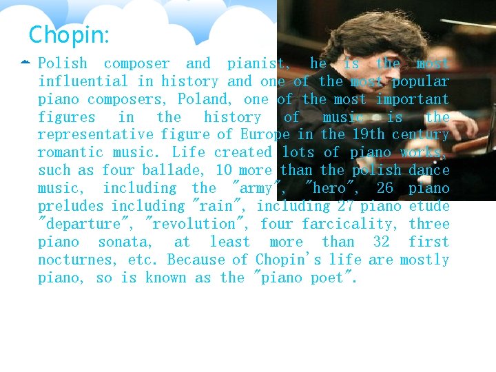 Chopin: Polish composer and pianist, he is the most influential in history and one