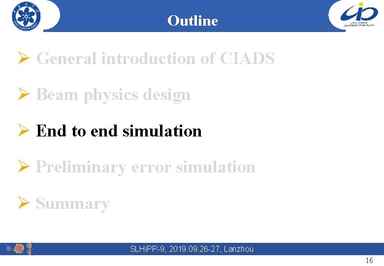 Outline Ø General introduction of CIADS Ø Beam physics design Ø End to end