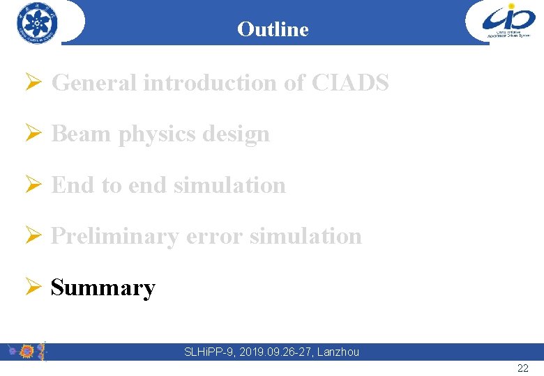 Outline Ø General introduction of CIADS Ø Beam physics design Ø End to end