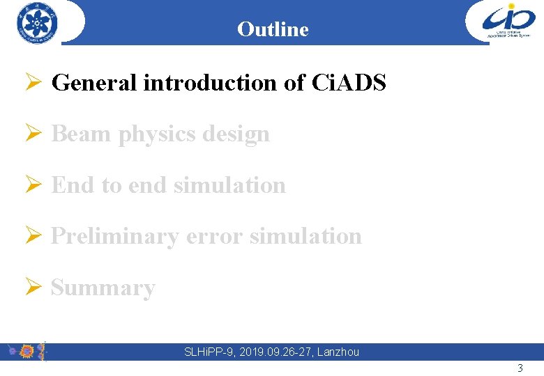 Outline Ø General introduction of Ci. ADS Ø Beam physics design Ø End to