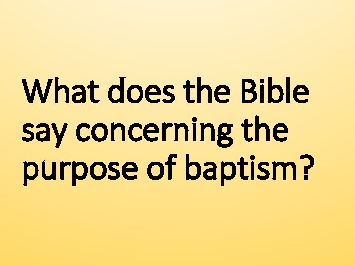 What does the Bible say concerning the purpose of baptism? 