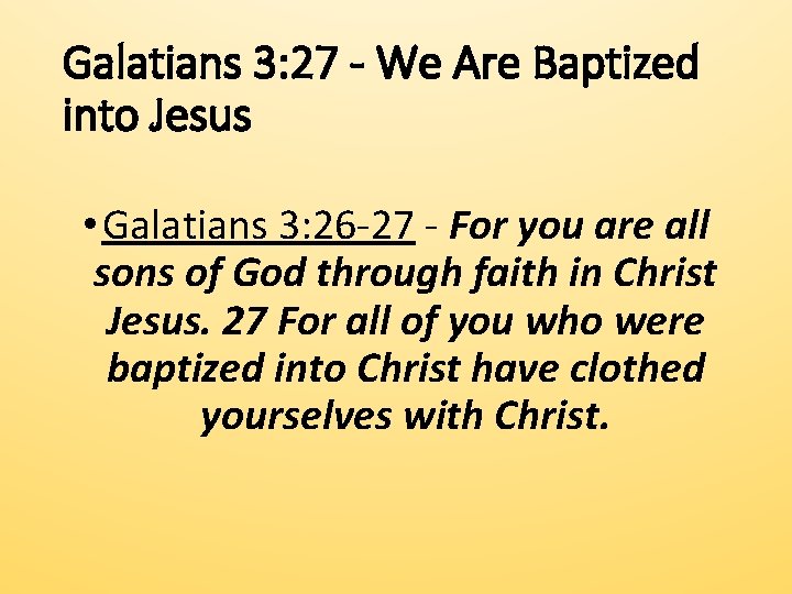 Galatians 3: 27 - We Are Baptized into Jesus • Galatians 3: 26 -27