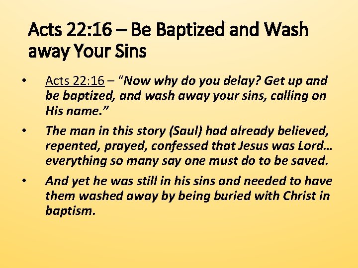 Acts 22: 16 – Be Baptized and Wash away Your Sins • • •