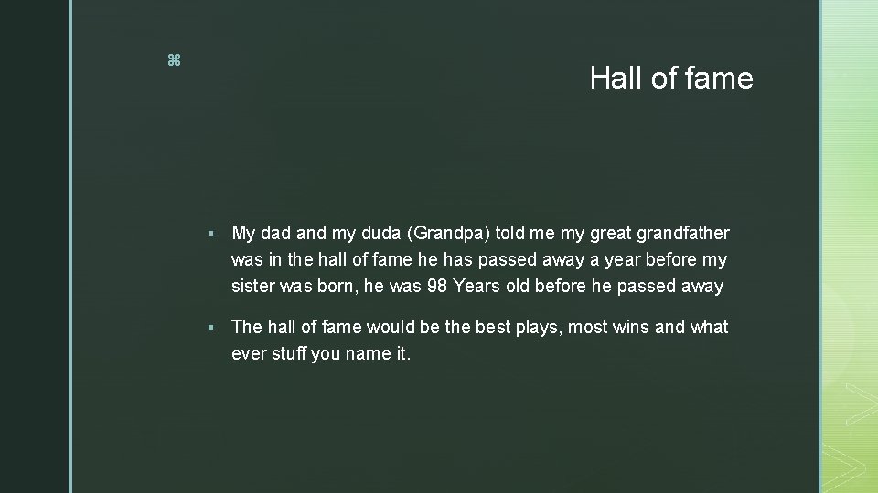 z Hall of fame § My dad and my duda (Grandpa) told me my