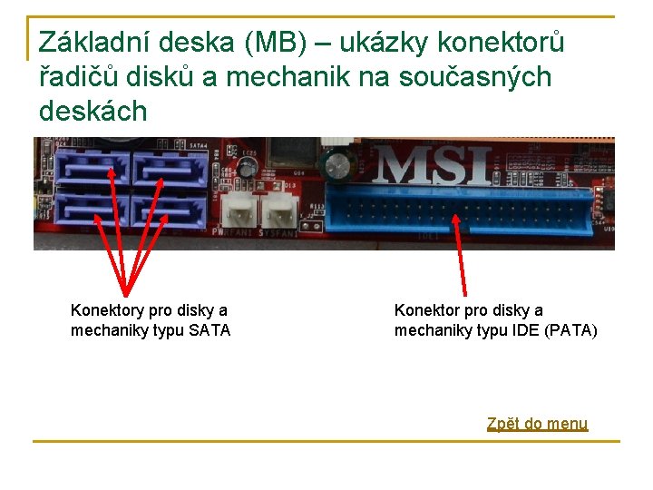 Základní deska (MB) – ukázky konektorů řadičů disků a mechanik na současných deskách Konektory