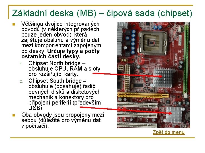 Základní deska (MB) – čipová sada (chipset) n n Většinou dvojice integrovaných obvodů (v