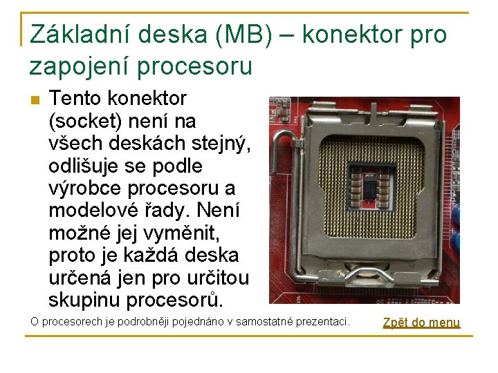 Základní deska (MB) – konektor pro zapojení procesoru n Tento konektor (socket) není na