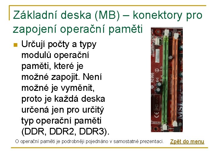 Základní deska (MB) – konektory pro zapojení operační paměti n Určují počty a typy