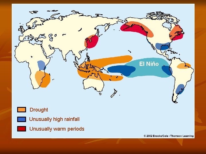 El Niño Drought Unusually high rainfall Unusually warm periods 