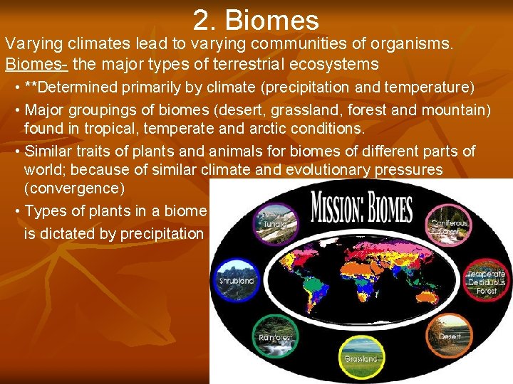 2. Biomes Varying climates lead to varying communities of organisms. Biomes- the major types