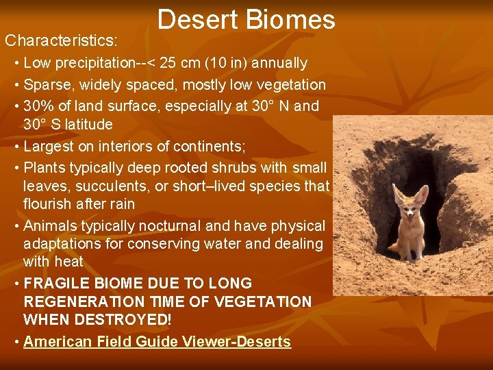 Characteristics: Desert Biomes • Low precipitation--< 25 cm (10 in) annually • Sparse, widely