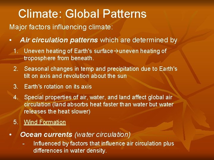 Climate: Global Patterns Major factors influencing climate: • Air circulation patterns which are determined