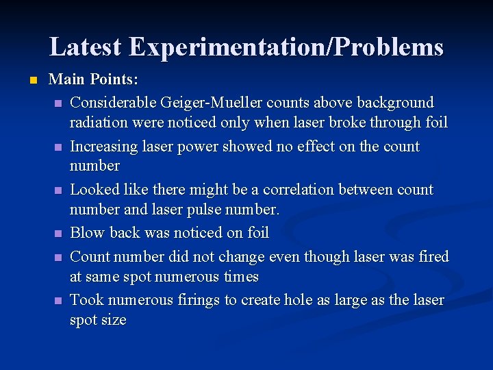 Latest Experimentation/Problems n Main Points: n Considerable Geiger-Mueller counts above background radiation were noticed