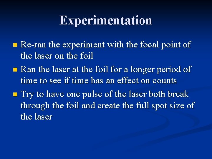 Experimentation Re-ran the experiment with the focal point of the laser on the foil
