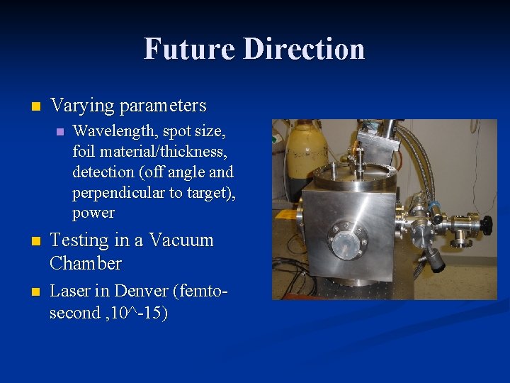 Future Direction n Varying parameters n Wavelength, spot size, foil material/thickness, detection (off angle