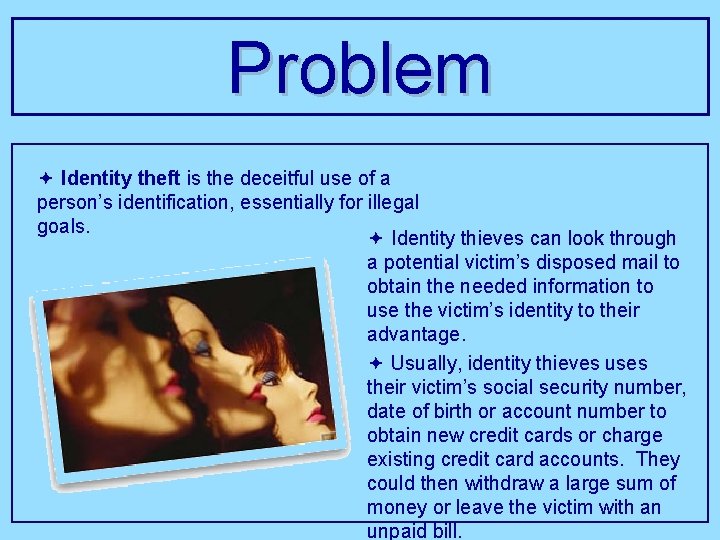 Problem ª Identity theft is the deceitful use of a person’s identification, essentially for