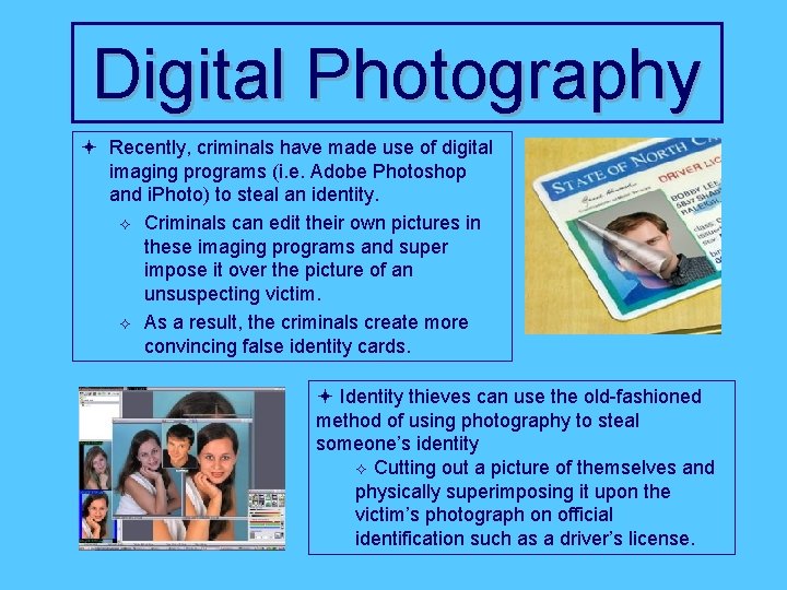 Digital Photography ª Recently, criminals have made use of digital imaging programs (i. e.
