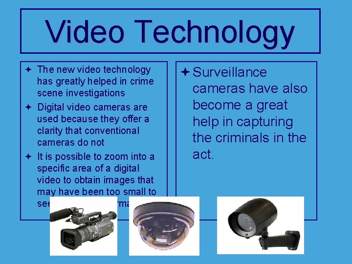 Video Technology ª The new video technology has greatly helped in crime scene investigations