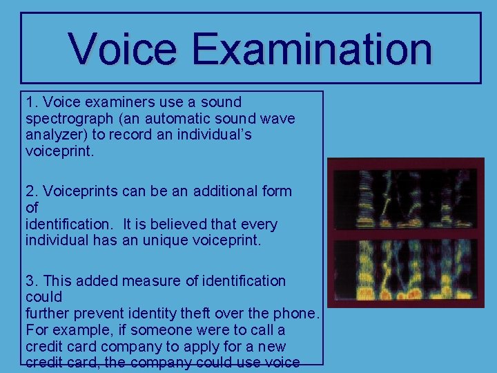 Voice Examination 1. Voice examiners use a sound spectrograph (an automatic sound wave analyzer)