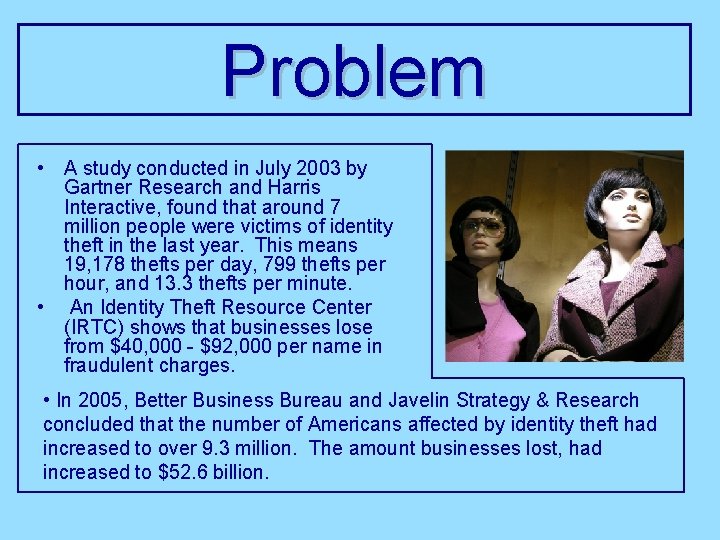 Problem • A study conducted in July 2003 by Gartner Research and Harris Interactive,