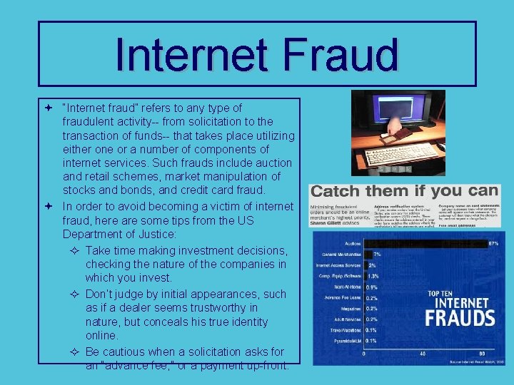 Internet Fraud ª “Internet fraud” refers to any type of fraudulent activity-- from solicitation