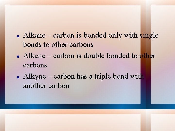  Alkane – carbon is bonded only with single bonds to other carbons Alkene