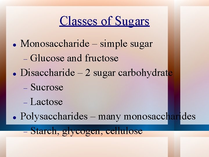 Classes of Sugars Monosaccharide – simple sugar Glucose and fructose Disaccharide – 2 sugar