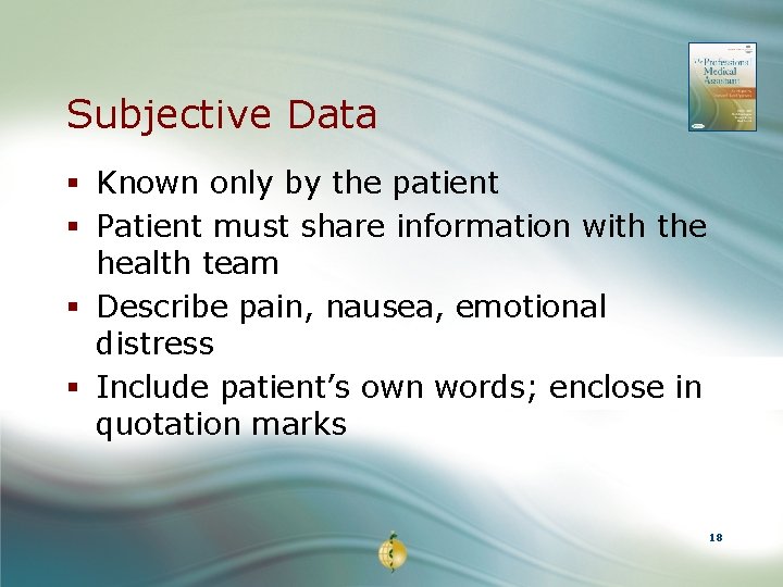 Subjective Data § Known only by the patient § Patient must share information with