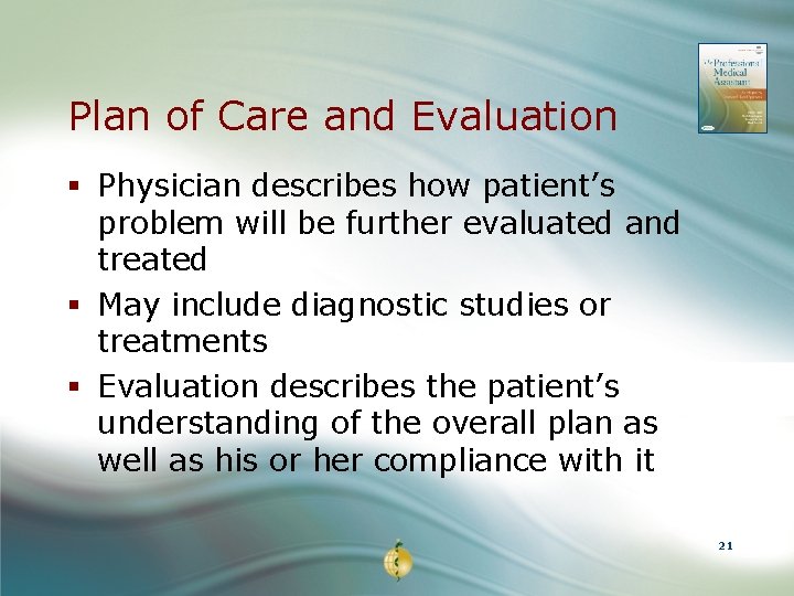 Plan of Care and Evaluation § Physician describes how patient’s problem will be further