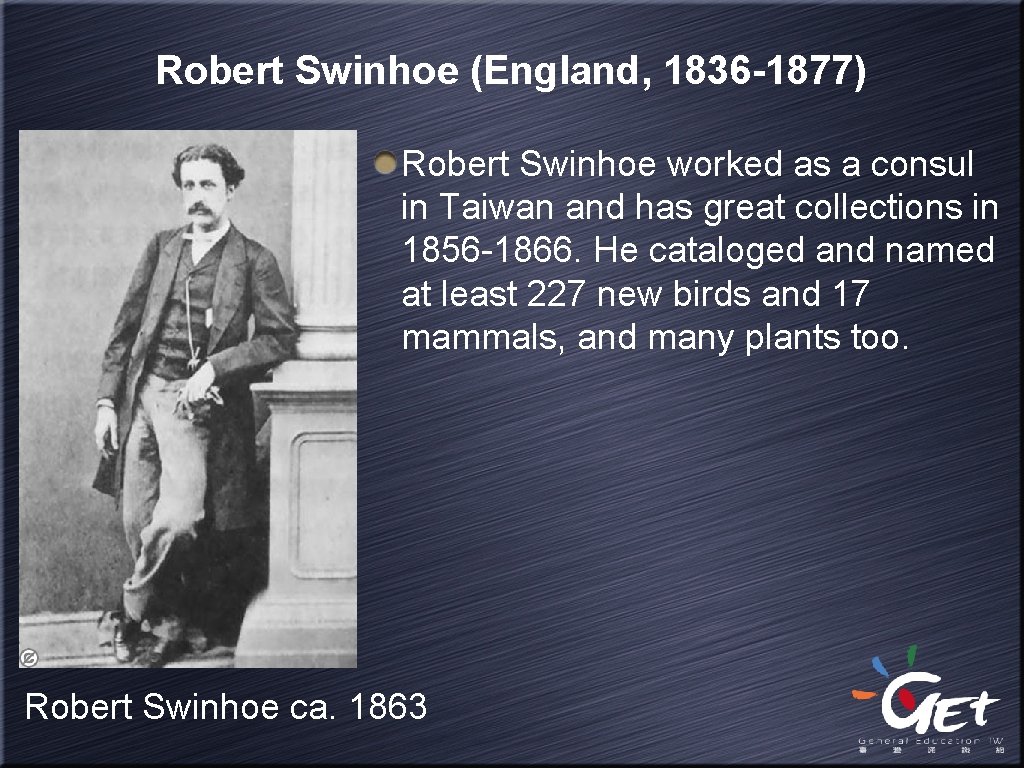 Robert Swinhoe (England, 1836 -1877) Robert Swinhoe worked as a consul in Taiwan and