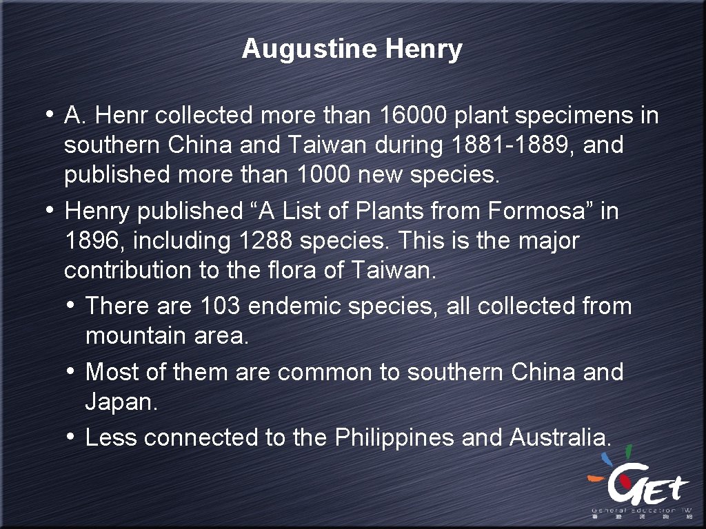 Augustine Henry • A. Henr collected more than 16000 plant specimens in southern China