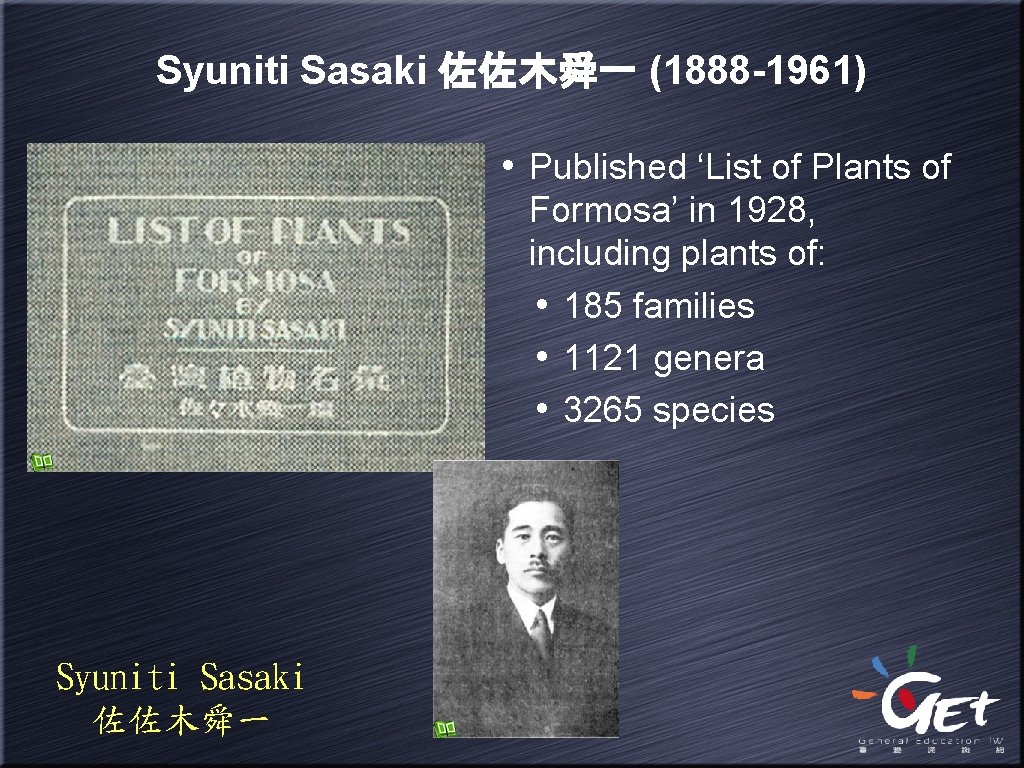 Syuniti Sasaki 佐佐木舜一 (1888 -1961) • Published ‘List of Plants of Formosa’ in 1928,
