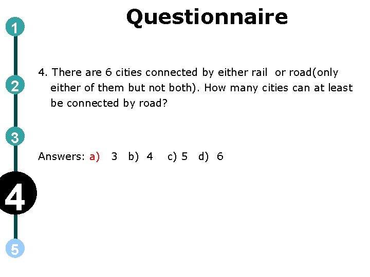 Questionnaire 1 2 4. There are 6 cities connected by either rail or road(only