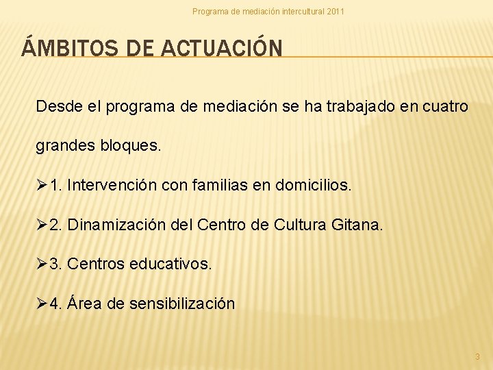 Programa de mediación intercultural 2011 ÁMBITOS DE ACTUACIÓN Desde el programa de mediación se