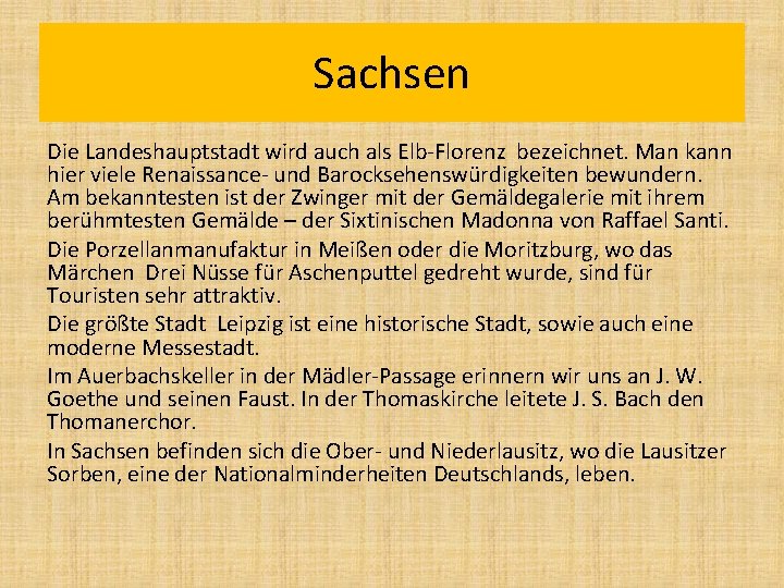 Sachsen Die Landeshauptstadt wird auch als Elb-Florenz bezeichnet. Man kann hier viele Renaissance- und