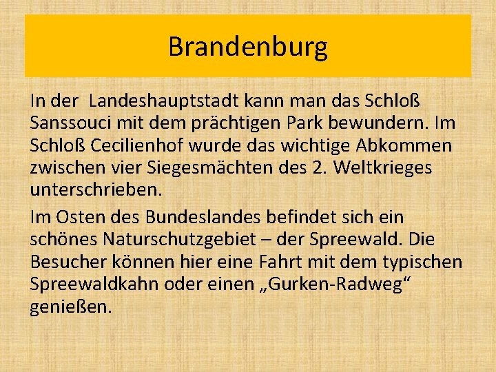 Brandenburg In der Landeshauptstadt kann man das Schloß Sanssouci mit dem prächtigen Park bewundern.