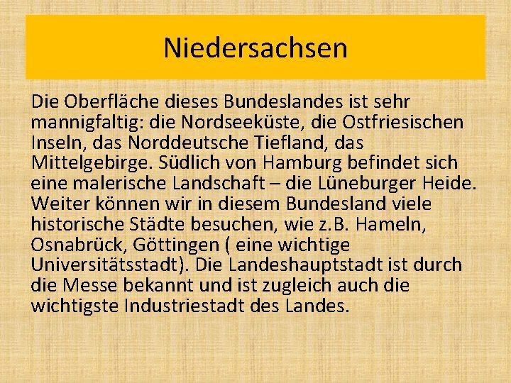 Niedersachsen Die Oberfläche dieses Bundeslandes ist sehr mannigfaltig: die Nordseeküste, die Ostfriesischen Inseln, das